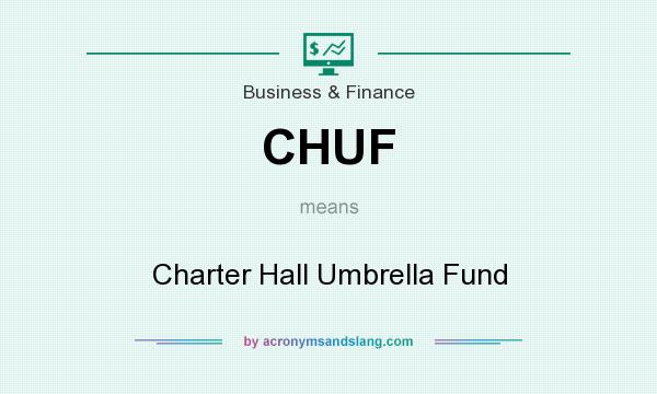What does CHUF mean? It stands for Charter Hall Umbrella Fund