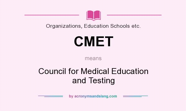 What does CMET mean? It stands for Council for Medical Education and Testing