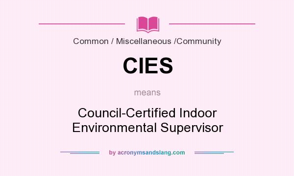 What does CIES mean? It stands for Council-Certified Indoor Environmental Supervisor