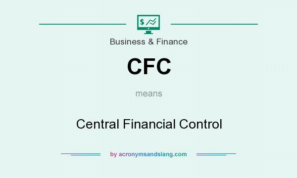 What does CFC mean? It stands for Central Financial Control