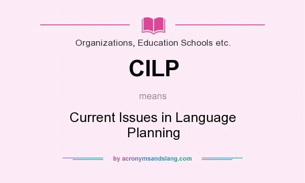 What does CILP mean? It stands for Current Issues in Language Planning