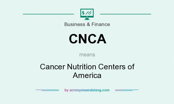 What does CNCA mean? It stands for Cancer Nutrition Centers of America