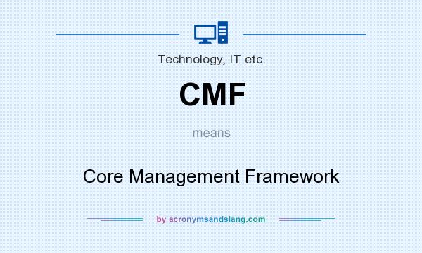 What does CMF mean? It stands for Core Management Framework