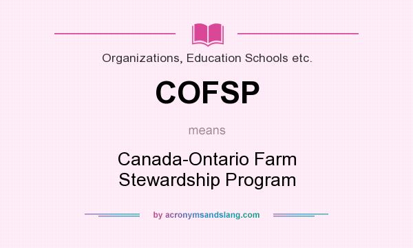 What does COFSP mean? It stands for Canada-Ontario Farm Stewardship Program