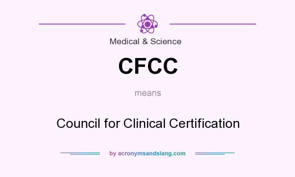 What does CFCC mean? It stands for Council for Clinical Certification