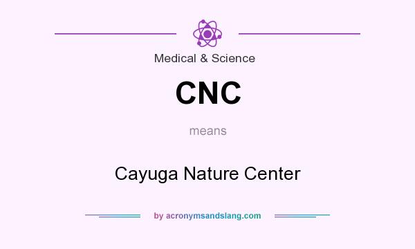 What does CNC mean? It stands for Cayuga Nature Center