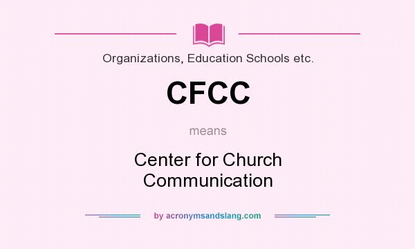 What does CFCC mean? It stands for Center for Church Communication