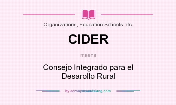 What does CIDER mean? It stands for Consejo Integrado para el Desarollo Rural
