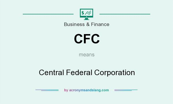 What does CFC mean? It stands for Central Federal Corporation