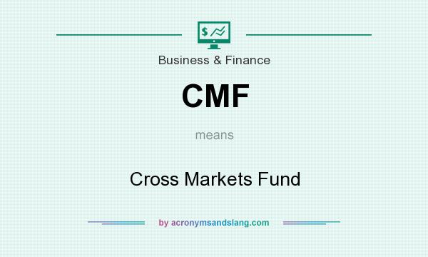 What does CMF mean? It stands for Cross Markets Fund