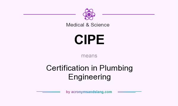 What does CIPE mean? It stands for Certification in Plumbing Engineering