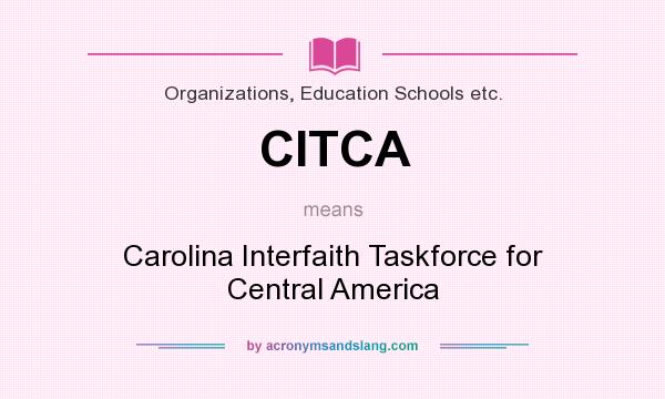 What does CITCA mean? It stands for Carolina Interfaith Taskforce for Central America