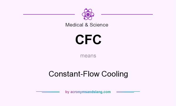 What does CFC mean? It stands for Constant-Flow Cooling