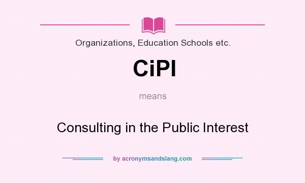 What does CiPI mean? It stands for Consulting in the Public Interest