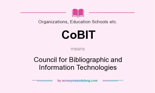 What does CoBIT mean? It stands for Council for Bibliographic and Information Technologies