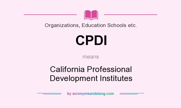 What does CPDI mean? It stands for California Professional Development Institutes