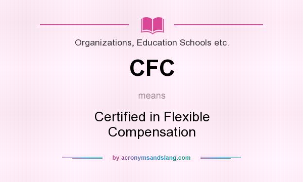 What does CFC mean? It stands for Certified in Flexible Compensation