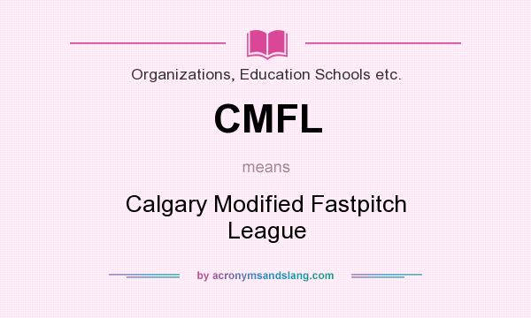 What does CMFL mean? It stands for Calgary Modified Fastpitch League