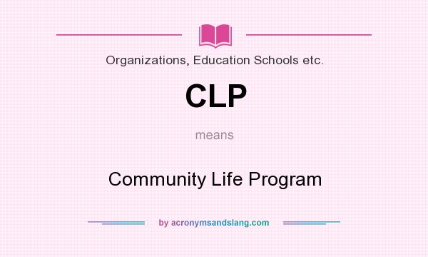 What does CLP mean? It stands for Community Life Program