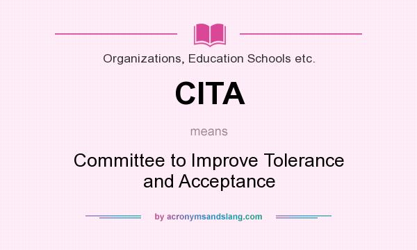What does CITA mean? It stands for Committee to Improve Tolerance and Acceptance