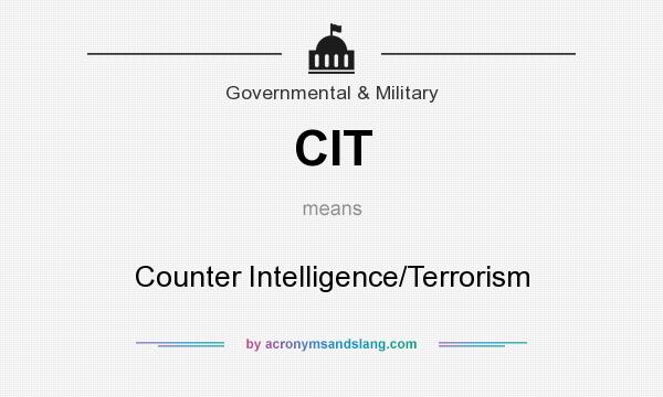 What does CIT mean? It stands for Counter Intelligence/Terrorism