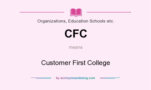 What does CFC mean? It stands for Customer First College