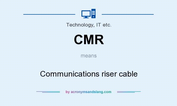 What does CMR mean? It stands for Communications riser cable