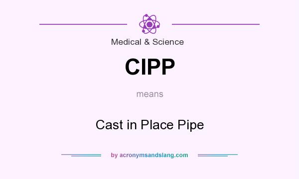 What does CIPP mean? It stands for Cast in Place Pipe