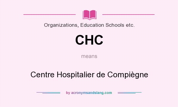 What does CHC mean? It stands for Centre Hospitalier de Compiègne