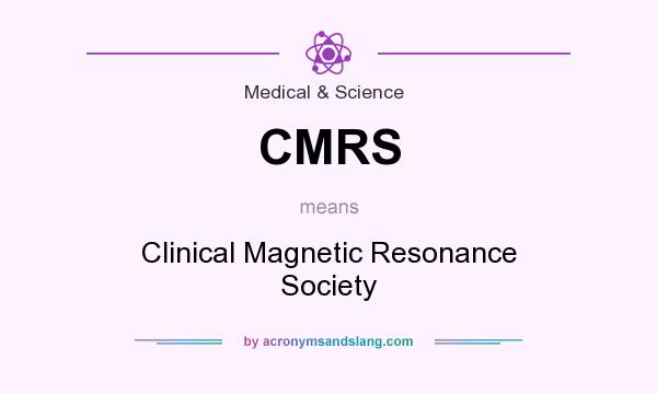 What does CMRS mean? It stands for Clinical Magnetic Resonance Society