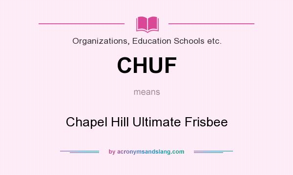 What does CHUF mean? It stands for Chapel Hill Ultimate Frisbee