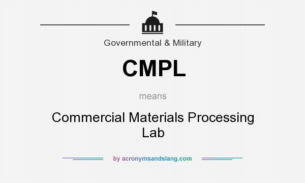 What does CMPL mean? It stands for Commercial Materials Processing Lab