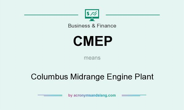 What does CMEP mean? It stands for Columbus Midrange Engine Plant