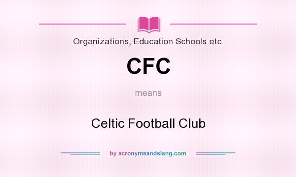 What does CFC mean? It stands for Celtic Football Club