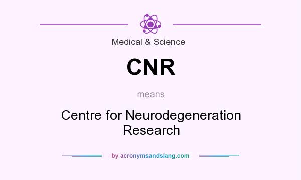 What does CNR mean? It stands for Centre for Neurodegeneration Research