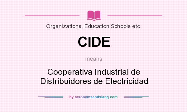 What does CIDE mean? It stands for Cooperativa Industrial de Distribuidores de Electricidad