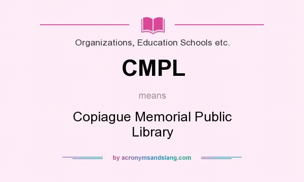 What does CMPL mean? It stands for Copiague Memorial Public Library