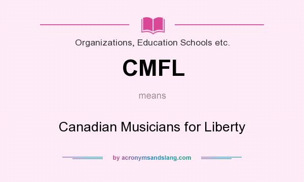 What does CMFL mean? It stands for Canadian Musicians for Liberty