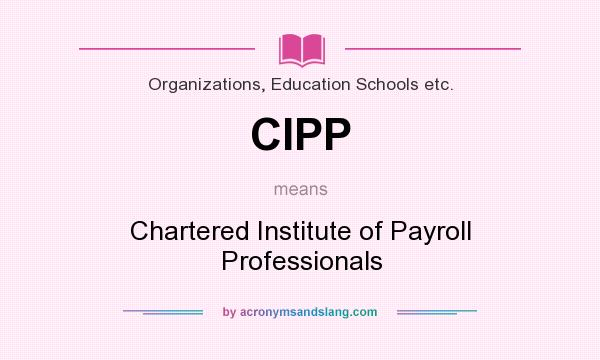 What does CIPP mean? It stands for Chartered Institute of Payroll Professionals