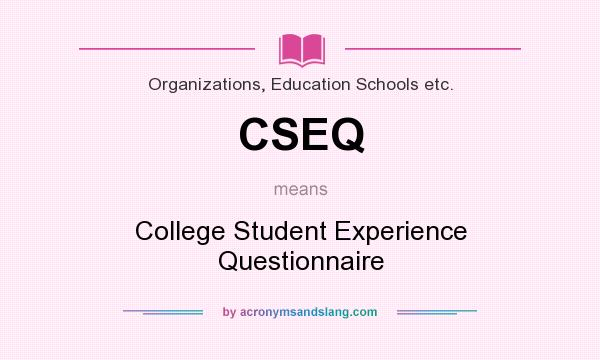 What does CSEQ mean? It stands for College Student Experience Questionnaire