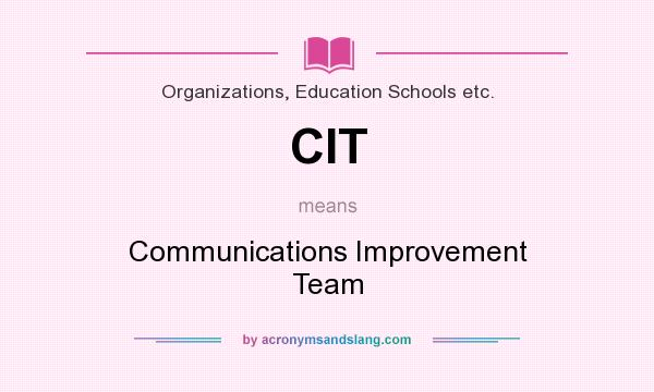 What does CIT mean? It stands for Communications Improvement Team