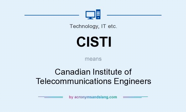 What does CISTI mean? It stands for Canadian Institute of Telecommunications Engineers