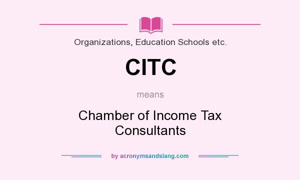 What does CITC mean? It stands for Chamber of Income Tax Consultants