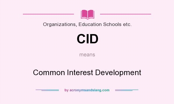 What does CID mean? It stands for Common Interest Development