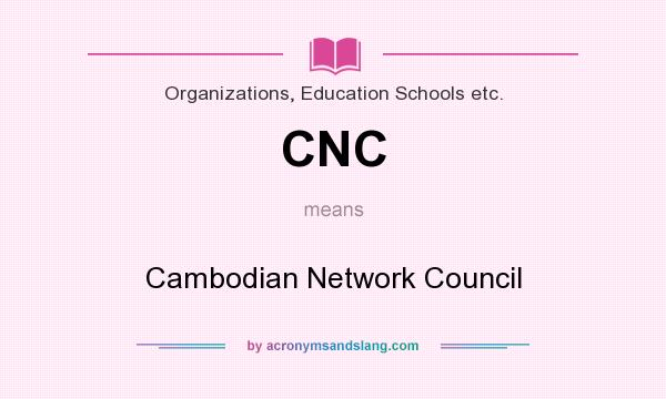What does CNC mean? It stands for Cambodian Network Council