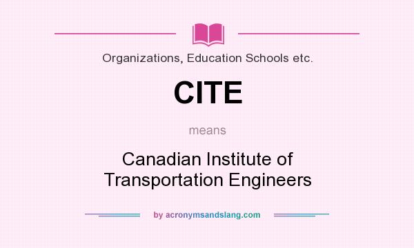 What does CITE mean? It stands for Canadian Institute of Transportation Engineers