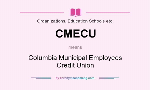 What does CMECU mean? It stands for Columbia Municipal Employees Credit Union