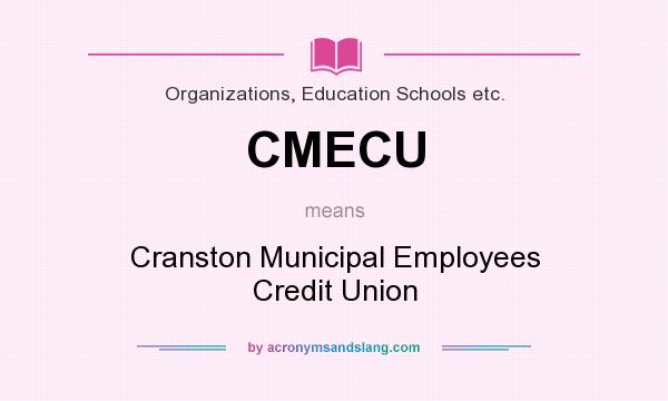 What does CMECU mean? It stands for Cranston Municipal Employees Credit Union