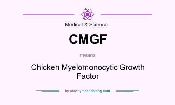 What does CMGF mean? It stands for Chicken Myelomonocytic Growth Factor