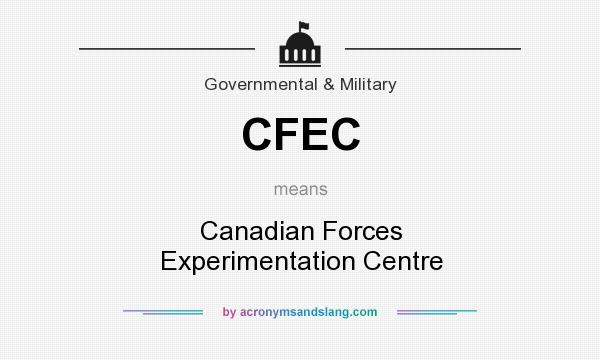 What does CFEC mean? It stands for Canadian Forces Experimentation Centre